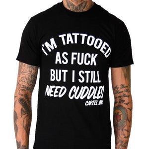Men's "I'm Tattooed as Fuck but I Still Need Cuddles" Tee